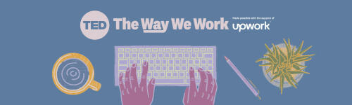 The Way We Work: Practical workplace wisdom, in partnership with Upwork