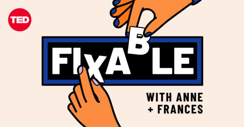 TED presenta “Fixable”, un nuevo podcast de asesoramiento profesional con las expertas en liderazgo Frances Frei y Anne Morriss